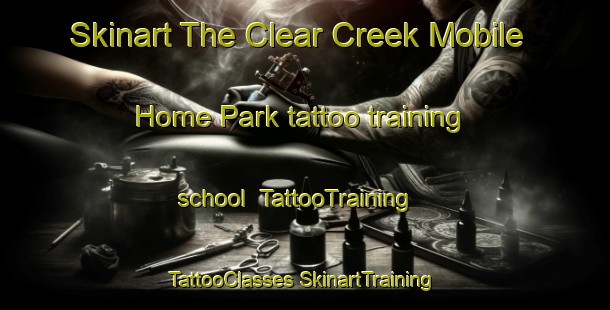 Skinart The Clear Creek Mobile Home Park tattoo training school | #TattooTraining #TattooClasses #SkinartTraining-United States