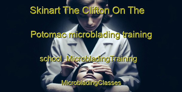 Skinart The Clifton On The Potomac microblading training school | #MicrobladingTraining #MicrobladingClasses #SkinartTraining-United States