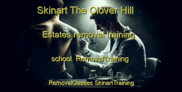 Skinart The Clover Hill Estates removal training school | #RemovalTraining #RemovalClasses #SkinartTraining-United States