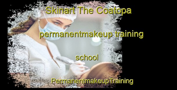 Skinart The Coatopa permanentmakeup training school | #PermanentmakeupTraining #PermanentmakeupClasses #SkinartTraining-United States