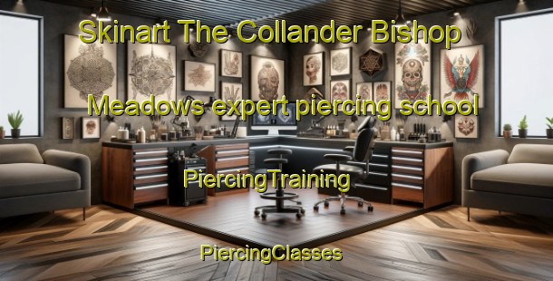 Skinart The Collander Bishop Meadows expert piercing school | PiercingTraining | PiercingClasses | SkinartTraining-United States
