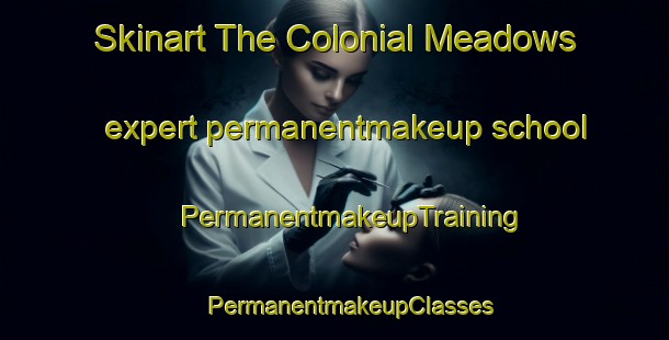 Skinart The Colonial Meadows expert permanentmakeup school | #PermanentmakeupTraining #PermanentmakeupClasses #SkinartTraining-United States