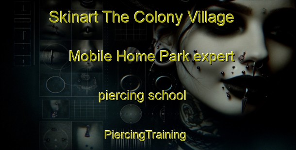 Skinart The Colony Village Mobile Home Park expert piercing school | #PiercingTraining #PiercingClasses #SkinartTraining-United States