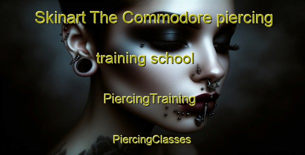 Skinart The Commodore piercing training school | #PiercingTraining #PiercingClasses #SkinartTraining-United States