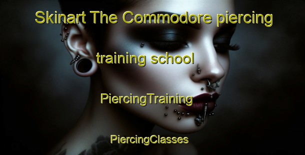 Skinart The Commodore piercing training school | PiercingTraining | PiercingClasses | SkinartTraining-United States