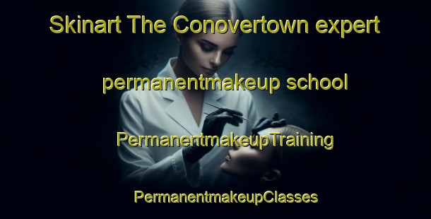 Skinart The Conovertown expert permanentmakeup school | #PermanentmakeupTraining #PermanentmakeupClasses #SkinartTraining-United States