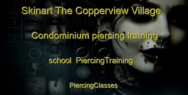 Skinart The Copperview Village Condominium piercing training school | #PiercingTraining #PiercingClasses #SkinartTraining-United States