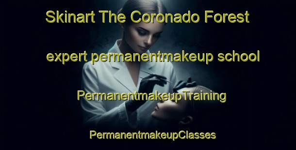 Skinart The Coronado Forest expert permanentmakeup school | PermanentmakeupTraining | PermanentmakeupClasses | SkinartTraining-United States