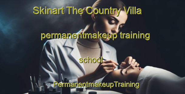 Skinart The Country Villa permanentmakeup training school | #PermanentmakeupTraining #PermanentmakeupClasses #SkinartTraining-United States