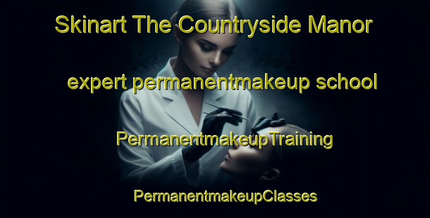 Skinart The Countryside Manor expert permanentmakeup school | #PermanentmakeupTraining #PermanentmakeupClasses #SkinartTraining-United States