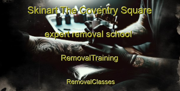 Skinart The Coventry Square expert removal school | RemovalTraining | RemovalClasses | SkinartTraining-United States