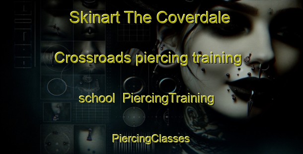 Skinart The Coverdale Crossroads piercing training school | #PiercingTraining #PiercingClasses #SkinartTraining-United States