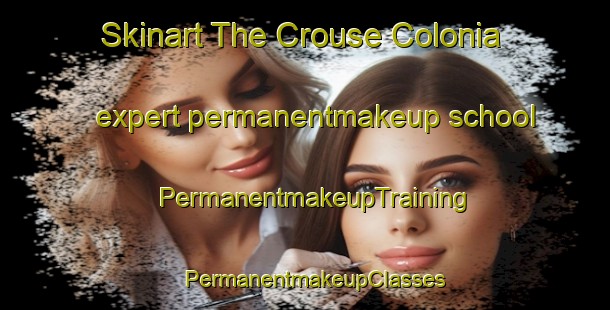 Skinart The Crouse Colonia expert permanentmakeup school | PermanentmakeupTraining | PermanentmakeupClasses | SkinartTraining-United States
