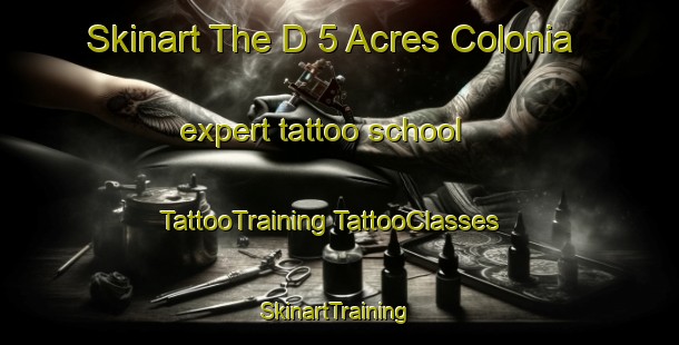 Skinart The D 5 Acres Colonia expert tattoo school | #TattooTraining #TattooClasses #SkinartTraining-United States