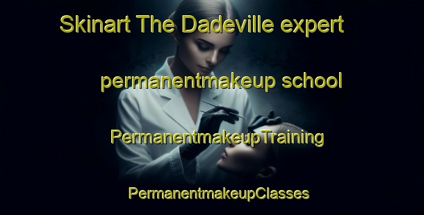 Skinart The Dadeville expert permanentmakeup school | PermanentmakeupTraining | PermanentmakeupClasses | SkinartTraining-United States