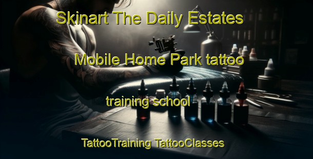 Skinart The Daily Estates Mobile Home Park tattoo training school | #TattooTraining #TattooClasses #SkinartTraining-United States