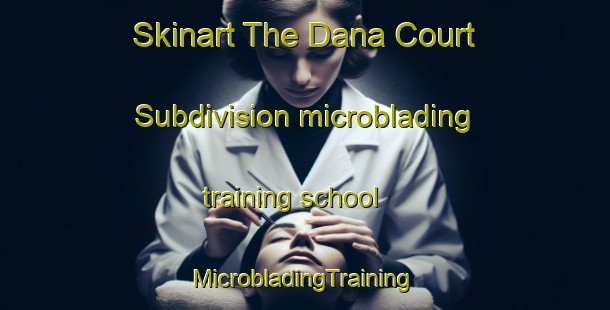 Skinart The Dana Court Subdivision microblading training school | #MicrobladingTraining #MicrobladingClasses #SkinartTraining-United States