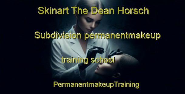 Skinart The Dean Horsch Subdivision permanentmakeup training school | #PermanentmakeupTraining #PermanentmakeupClasses #SkinartTraining-United States