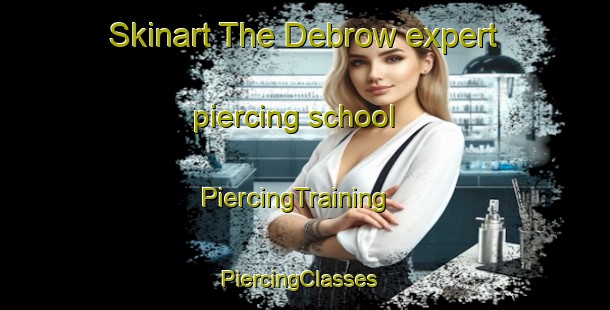 Skinart The Debrow expert piercing school | PiercingTraining | PiercingClasses | SkinartTraining-United States