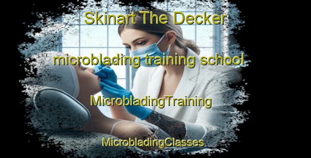 Skinart The Decker microblading training school | MicrobladingTraining | MicrobladingClasses | SkinartTraining-United States
