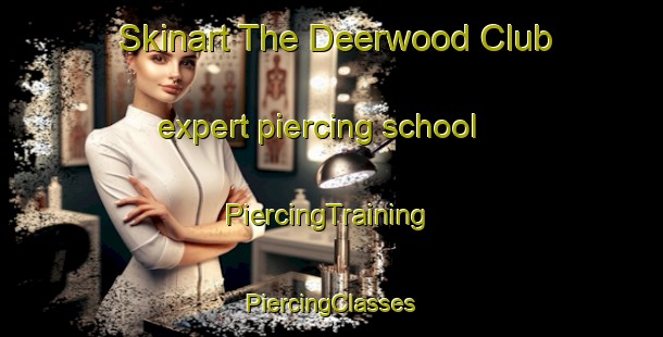 Skinart The Deerwood Club expert piercing school | #PiercingTraining #PiercingClasses #SkinartTraining-United States