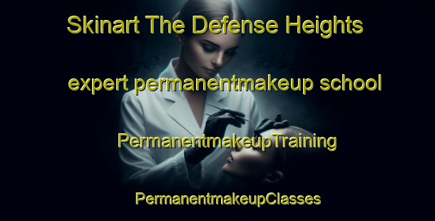 Skinart The Defense Heights expert permanentmakeup school | #PermanentmakeupTraining #PermanentmakeupClasses #SkinartTraining-United States