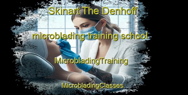 Skinart The Denhoff microblading training school | MicrobladingTraining | MicrobladingClasses | SkinartTraining-United States