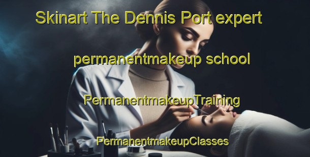 Skinart The Dennis Port expert permanentmakeup school | #PermanentmakeupTraining #PermanentmakeupClasses #SkinartTraining-United States