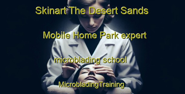 Skinart The Desert Sands Mobile Home Park expert microblading school | #MicrobladingTraining #MicrobladingClasses #SkinartTraining-United States