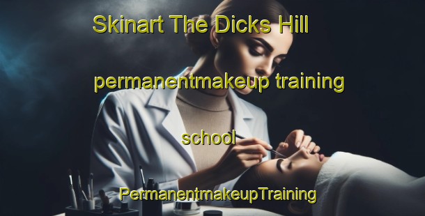 Skinart The Dicks Hill permanentmakeup training school | PermanentmakeupTraining | PermanentmakeupClasses | SkinartTraining-United States
