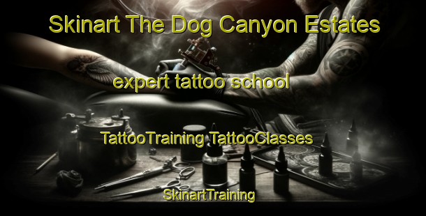 Skinart The Dog Canyon Estates expert tattoo school | #TattooTraining #TattooClasses #SkinartTraining-United States