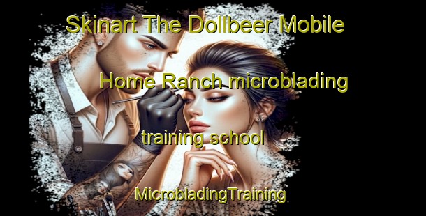 Skinart The Dollbeer Mobile Home Ranch microblading training school | #MicrobladingTraining #MicrobladingClasses #SkinartTraining-United States