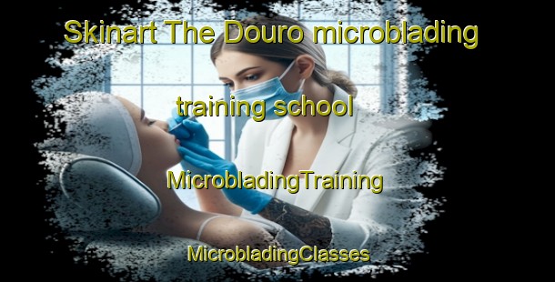 Skinart The Douro microblading training school | #MicrobladingTraining #MicrobladingClasses #SkinartTraining-United States