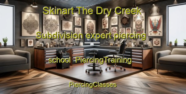 Skinart The Dry Creek Subdivision expert piercing school | #PiercingTraining #PiercingClasses #SkinartTraining-United States