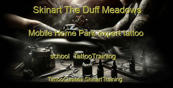 Skinart The Duff Meadows Mobile Home Park expert tattoo school | #TattooTraining #TattooClasses #SkinartTraining-United States