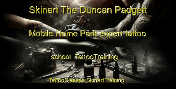 Skinart The Duncan Padgett Mobile Home Park expert tattoo school | #TattooTraining #TattooClasses #SkinartTraining-United States