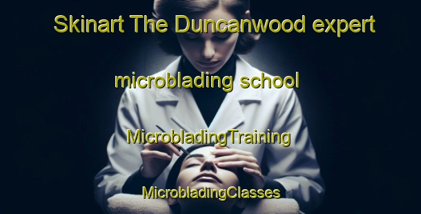 Skinart The Duncanwood expert microblading school | #MicrobladingTraining #MicrobladingClasses #SkinartTraining-United States