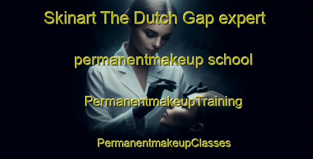 Skinart The Dutch Gap expert permanentmakeup school | #PermanentmakeupTraining #PermanentmakeupClasses #SkinartTraining-United States