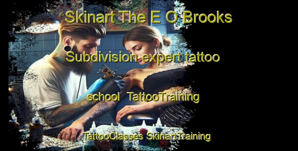 Skinart The E O Brooks Subdivision expert tattoo school | #TattooTraining #TattooClasses #SkinartTraining-United States