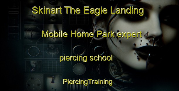 Skinart The Eagle Landing Mobile Home Park expert piercing school | #PiercingTraining #PiercingClasses #SkinartTraining-United States