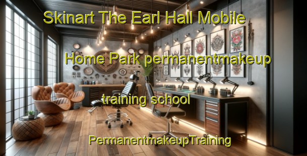 Skinart The Earl Hall Mobile Home Park permanentmakeup training school | #PermanentmakeupTraining #PermanentmakeupClasses #SkinartTraining-United States