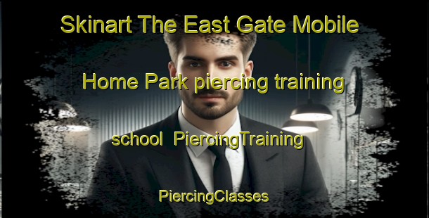 Skinart The East Gate Mobile Home Park piercing training school | #PiercingTraining #PiercingClasses #SkinartTraining-United States