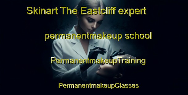 Skinart The Eastcliff expert permanentmakeup school | #PermanentmakeupTraining #PermanentmakeupClasses #SkinartTraining-United States