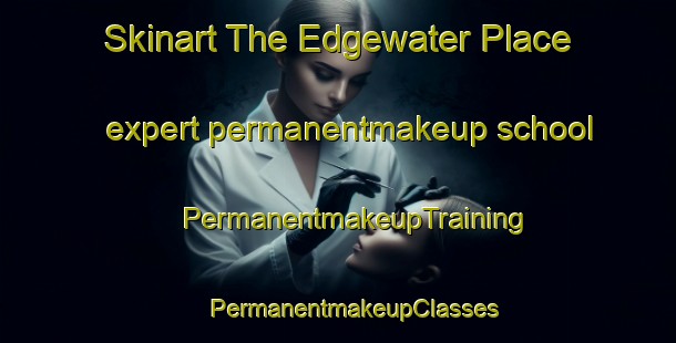 Skinart The Edgewater Place expert permanentmakeup school | #PermanentmakeupTraining #PermanentmakeupClasses #SkinartTraining-United States