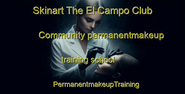 Skinart The El Campo Club Community permanentmakeup training school | #PermanentmakeupTraining #PermanentmakeupClasses #SkinartTraining-United States