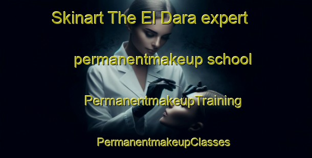 Skinart The El Dara expert permanentmakeup school | #PermanentmakeupTraining #PermanentmakeupClasses #SkinartTraining-United States