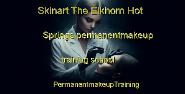 Skinart The Elkhorn Hot Springs permanentmakeup training school | #PermanentmakeupTraining #PermanentmakeupClasses #SkinartTraining-United States