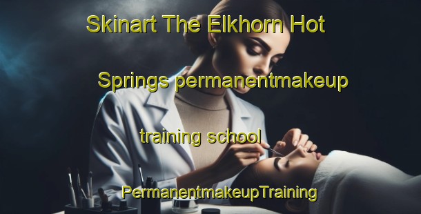 Skinart The Elkhorn Hot Springs permanentmakeup training school | #PermanentmakeupTraining #PermanentmakeupClasses #SkinartTraining-United States