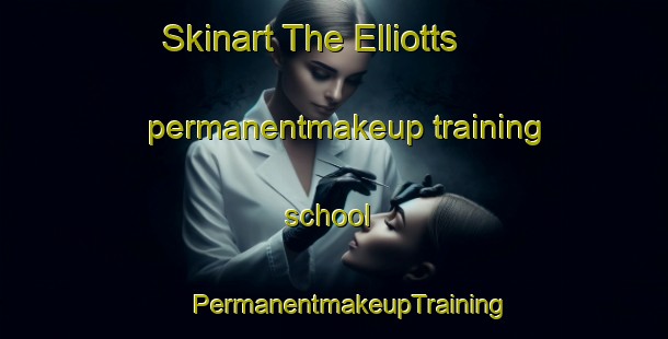 Skinart The Elliotts permanentmakeup training school | #PermanentmakeupTraining #PermanentmakeupClasses #SkinartTraining-United States