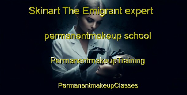 Skinart The Emigrant expert permanentmakeup school | #PermanentmakeupTraining #PermanentmakeupClasses #SkinartTraining-United States